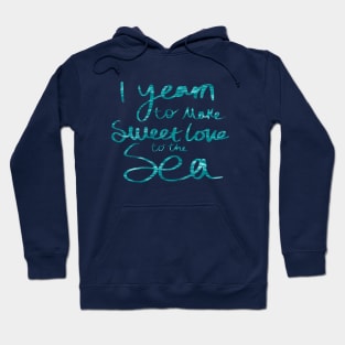 Yearn to make sweet love to the sea (teal, ofmd quote) Hoodie